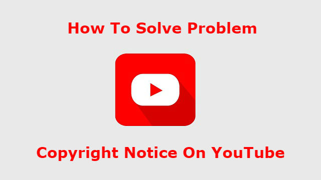 How To Solve Problem Copyright Notice On YouTube